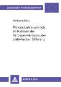 Cover-Bild zum Titel 'Platons Lehre vom Ich im Rahmen der Vergegenwärtigung der dialektischen Differenz' von 'Wolfgang Senz'