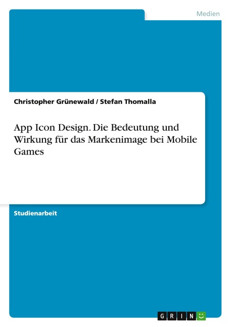 App Icon Design. Die Bedeutung und Wirkung für das Markenimage bei Mobile Games - Christopher Grünewald, Stefan Thomalla