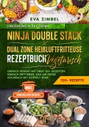 Cover-Bild zum Titel 'Ninja Double Stack & Dual Zone Heißluftfritteuse Rezeptbuch Vegetarisch' von 'Eva Zimbel'