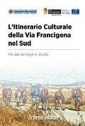 L' itinerario culturale della Via Francigena nel sud. Atti dei Convegni di Studio - 