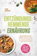 Cover-Bild zum Titel 'Entzündungshemmende Ernährung: Wenig Aufwand, voller Genuss - einfache & leckere antientzündliche Rezepte für den schmerzfreien Alltag & mehr Lebensenergie - inkl. 30-Tage-Plan + 5 Bonus E-Books' von 'Lina Specht'