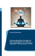 Cover-Bild zum Titel 'Souverän durch Selbstregulation' von 'Frank Kralemann'