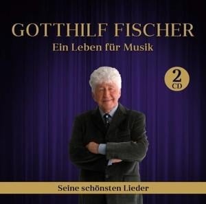 Ein Leben für Musik-seine schönsten Lieder - Gotthilf Fischer