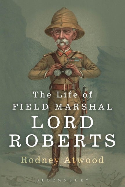The Life of Field Marshal Lord Roberts - Rodney Atwood