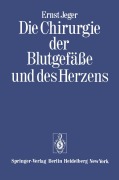Cover-Bild zum Titel 'Die Chirurgie der Blutgefäße und des Herzens' von 'Ernst Jeger'