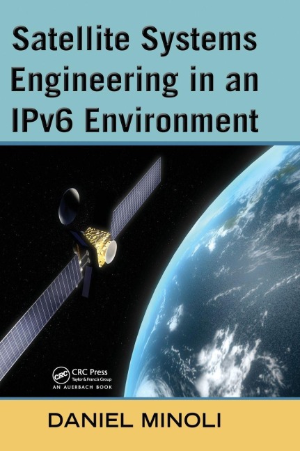 Satellite Systems Engineering in an IPv6 Environment - Daniel Minoli