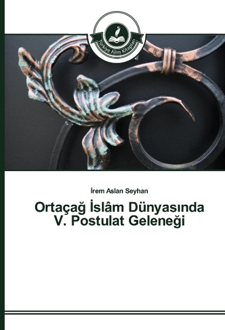 Ortaça¿ ¿slâm Dünyas¿nda V. Postulat Gelene¿i - ¿Rem Aslan Seyhan