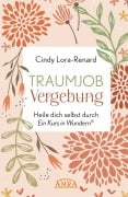 Cover-Bild zum Titel 'TRAUMJOB VERGEBUNG. Heile dich selbst durch »Ein Kurs in Wundern®«' von 'Cindy Lora-Renard'