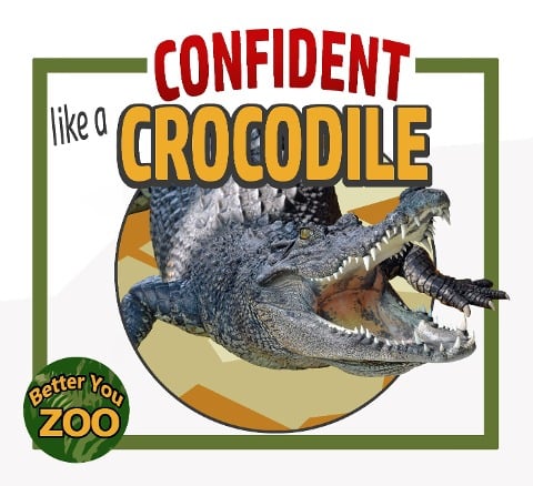 Confident Like a Crocodile (Better You Zoo) - S and S Swinhart