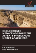 Cover-Bild zum Titel 'EKOLOGICZNE I MEDYCZNO-SPO¿ECZNE ASPEKTY PROBLEMÓW MORZA ARALSKIEGO' von 'R. B. Abdullaev, A. M. Bakhtiyarova'