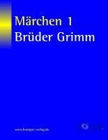 Märchen 1 - Jacob Grimm, Wilhelm Grimm