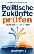 Cover-Bild zum Titel 'Politische Zukünfte prüfen' von 'Michael Hartwig'