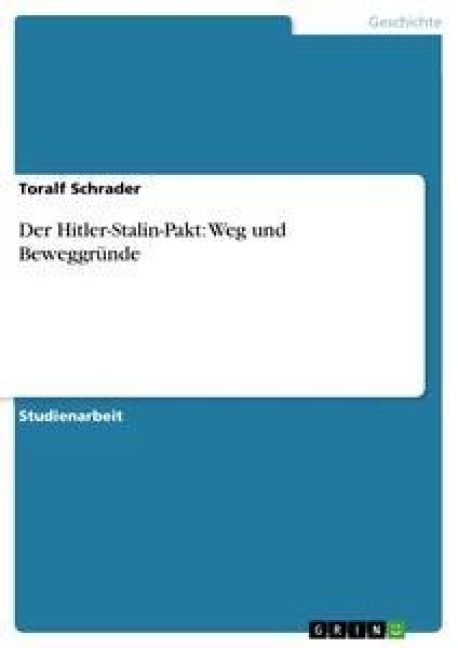 Der Hitler-Stalin-Pakt: Weg und Beweggründe - Toralf Schrader