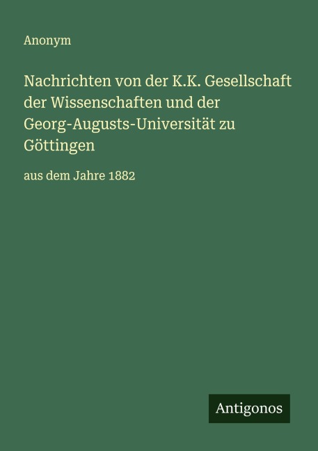 Nachrichten von der K.K. Gesellschaft der Wissenschaften und der Georg-Augusts-Universität zu Göttingen - Anonym