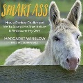 Smart Ass Lib/E: How a Donkey Challenged Me to Accept His True Nature & Rediscover My Own - Margaret Winslow
