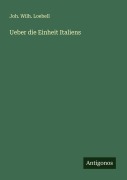 Cover-Bild zum Titel 'Ueber die Einheit Italiens' von 'Joh. Wilh. Loebell'