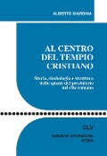 Cover-Bild zum Titel 'Al centro del tempio cristiano. Storia, simbologia e struttura dello spazio del presbiterio nel rito romano' von 'Alberto Giardina'