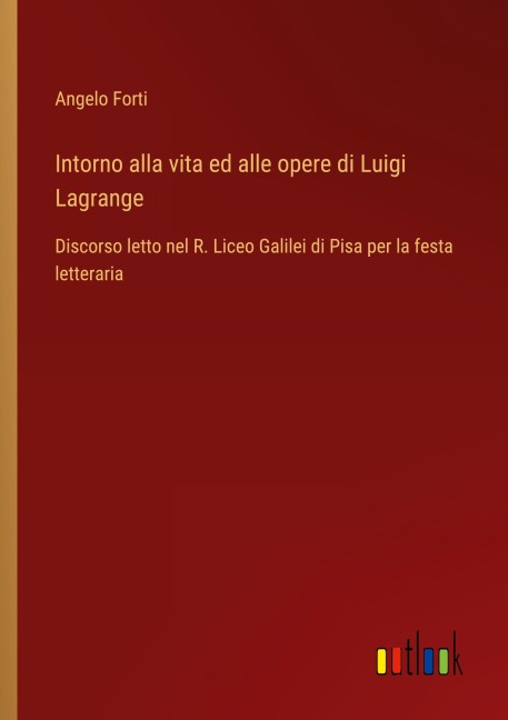 Intorno alla vita ed alle opere di Luigi Lagrange - Angelo Forti