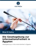 Cover-Bild zum Titel 'Die Gesetzgebung zur Informationsfreiheit in Ägypten' von 'Miral El Ashry'