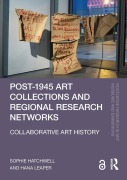 Cover-Bild zum Titel 'Post-1945 Art Collections and Regional Research Networks' von 'Sophie Hatchwell, Hana Leaper'