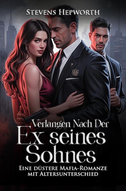 Verlangen nach der Ex seines Sohnes: Eine düstere Mafia-Romanze mit Altersunterschied - Stevens Hepworth
