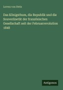 Cover-Bild zum Titel 'Das Königsthum, die Republik und die Souveränetät der französischen Gesellschaft seit der Februarrevolution 1848' von 'Lorenz Von Stein'