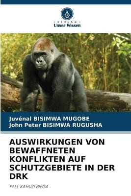 AUSWIRKUNGEN VON BEWAFFNETEN KONFLIKTEN AUF SCHUTZGEBIETE IN DER DRK - Juvénal Bisimwa Mugobe, John Peter Bisimwa Rugusha