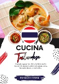 Cucina Tailandese: Imparate a Preparare +60 Autentiche Ricette Tradizionali, Antipasti, Primi Piatti, Zuppe, Salse, Bevande, Dessert e Molto Altro (Sapori del Mondo: un Viaggio Culinario) - Nongchai Wong