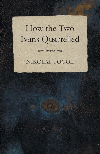 How the Two Ivans Quarrelled - Nikolai Gogol