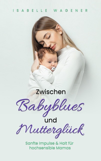 Zwischen Babyblues und Mutterglück - Isabelle Wagener