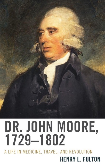 Dr. John Moore, 1729-1802 - Henry L. Fulton