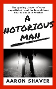 A Notorious Man - Aaron Shaver