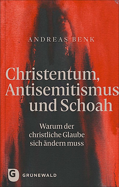 Christentum, Antisemitismus und Schoah - Andreas Benk