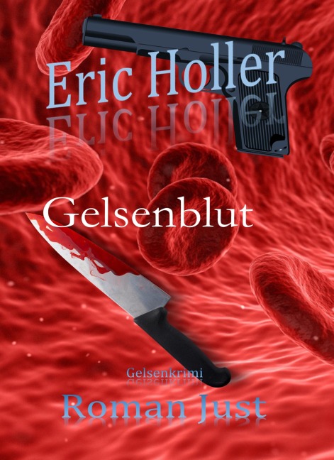 Eric Holler: Gelsenblut - Roman Just