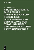 Cover-Bild zum Titel 'Kirchenrechtliche Quellen des Großherzogthums Hessen. Eine Quellensammlung zur Stellung von Staat und Kirche und zum kirchlichen Verfassungsrecht' von ''