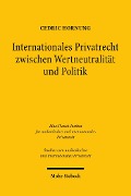 Cover-Bild zum Titel 'Internationales Privatrecht zwischen Wertneutralität und Politik' von 'Cedric Hornung'