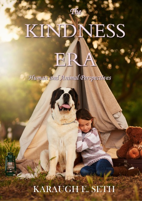 The Kindness Era: Human and Animal Perspectives - Karaugh Seth