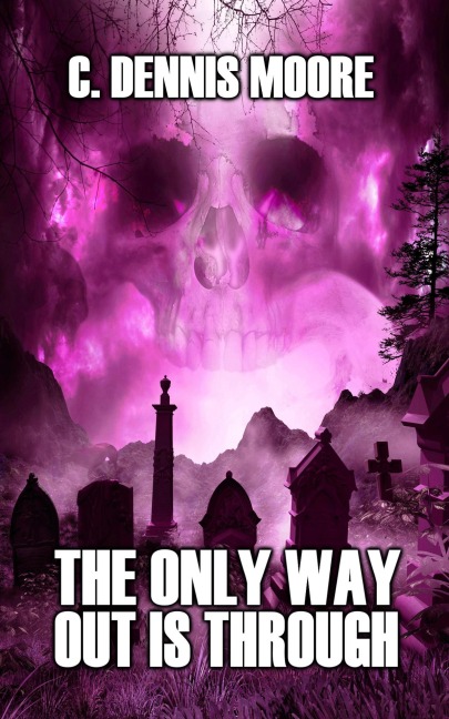 The Only Way Out is Through - C. Dennis Moore