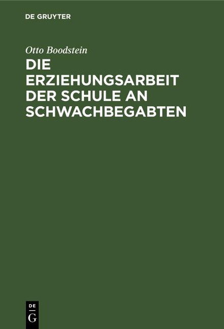 Die Erziehungsarbeit der Schule an Schwachbegabten - Otto Boodstein