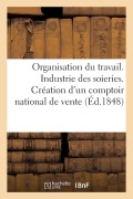 Cover-Bild zum Titel 'Organisation Du Travail. Industrie Des Soieries. Création d'Un Comptoir National de Vente' von 'Sans Auteur'