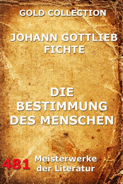 Die Bestimmung des Menschen - Johann Gottlieb Fichte