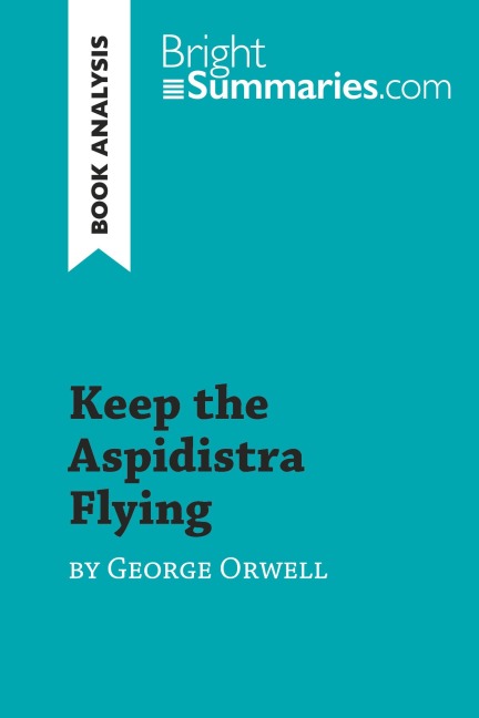 Keep the Aspidistra Flying by George Orwell (Book Analysis) - Bright Summaries