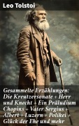 Cover-Bild zum Titel 'Gesammelte Erzählungen: Die Kreutzersonate + Herr und Knecht + Ein Präludium Chopins + Vater Sergius + Albert + Luzern + Polikei + Glück der Ehe und mehr' von 'Leo Tolstoi'