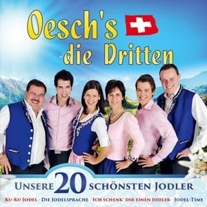 Unsere 20 schönsten Jodler - Oesch'S Die Dritten