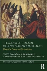 The Agency of Things in Medieval and Early Modern Art - 