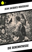 Cover-Bild zum Titel 'Die Bekenntnisse' von 'Jean Jacques Rousseau'
