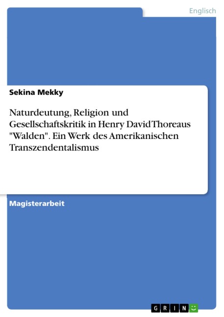 Naturdeutung, Religion und Gesellschaftskritik in Henry David Thoreaus "Walden". Ein Werk des Amerikanischen Transzendentalismus - Sekina Mekky