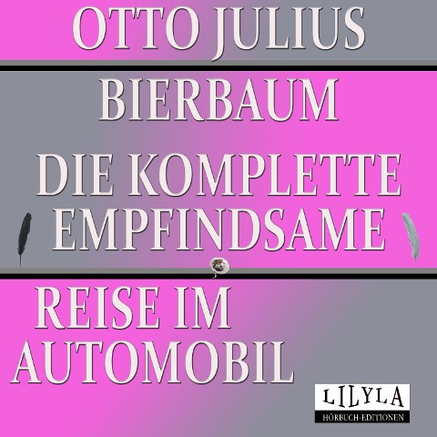 Die komplette empfindsame Reise im Automobil - Otto Julius Bierbaum, Friedrich Frieden, Friedrich Frieden