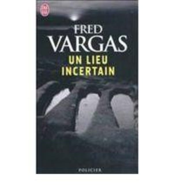 Un lieu incertain - Fred Vargas