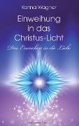 Cover-Bild zum Titel 'Einweihung in das Christus-Licht - Das Erwachen in die Liebe' von 'Karina Wagner'